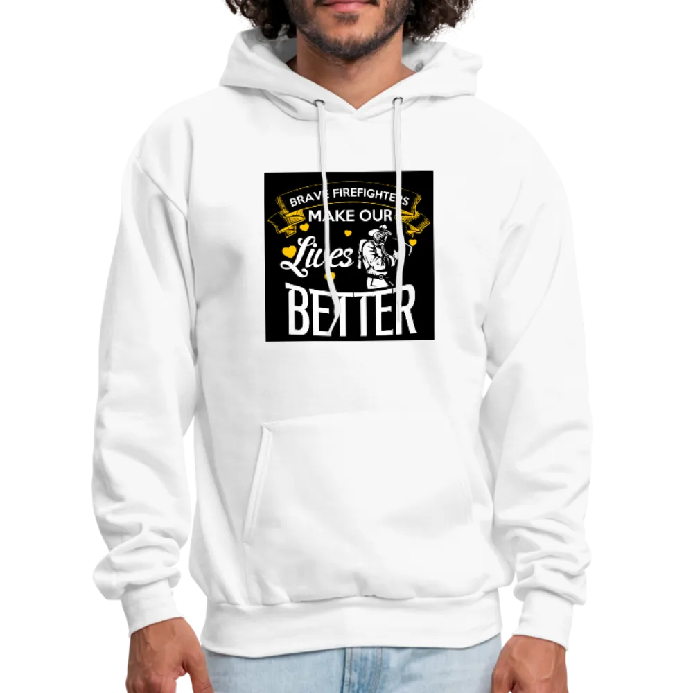 Brave Firefighters Make Our Lives Better Men's Hoodie