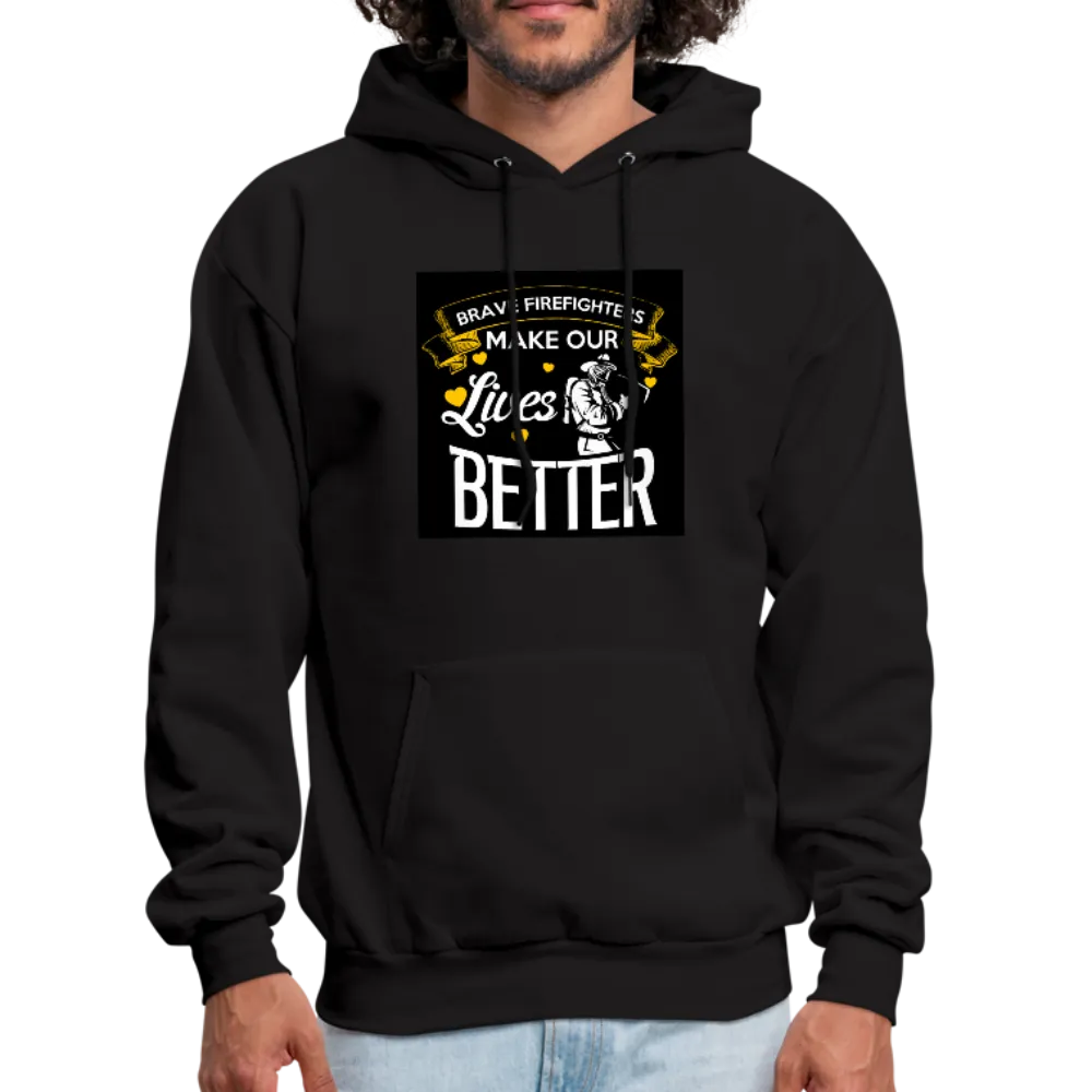 Brave Firefighters Make Our Lives Better Men's Hoodie