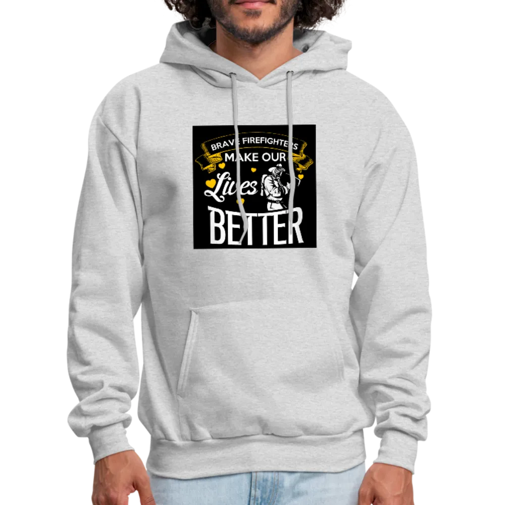 Brave Firefighters Make Our Lives Better Men's Hoodie