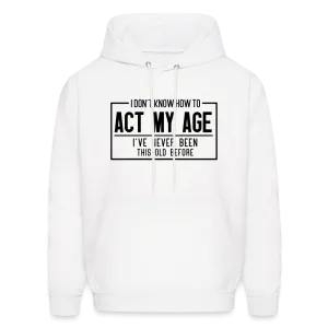 I Don't Know How To Act My Age Hoodie